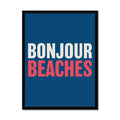 A colourful typography art print with the text 'BONJOUR BEACHES' in white and red against a navy blue background, with black frame.